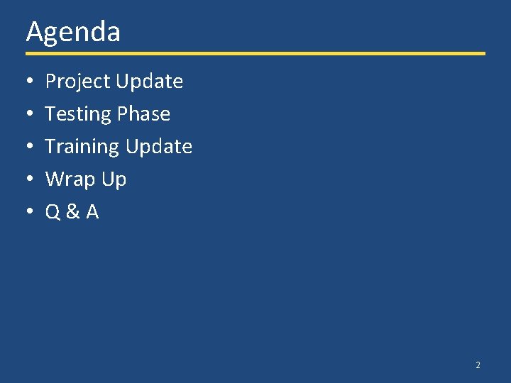Agenda • • • Project Update Testing Phase Training Update Wrap Up Q & Agenda • • • Project Update Testing Phase Training Update Wrap Up Q &
