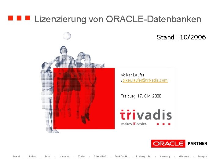 Lizenzierung von ORACLE-Datenbanken Stand: 10/2006 Volker Laufer volker. laufer@trivadis. com Freiburg, 17. Okt. 2006