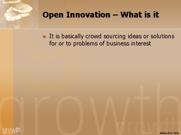 Open Innovation – What is it n It is basically crowd sourcing ideas or