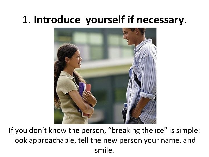 1. Introduce yourself if necessary. If you don’t know the person, “breaking the ice” 1. Introduce yourself if necessary. If you don’t know the person, “breaking the ice”
