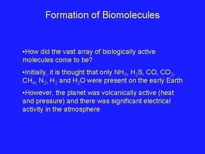 Formation of Biomolecules • How did the vast array of biologically active molecules come