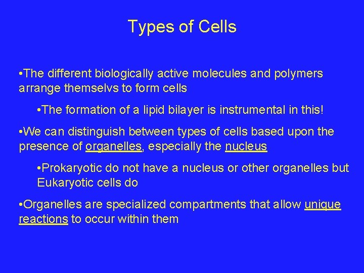 Types of Cells • The different biologically active molecules and polymers arrange themselvs to