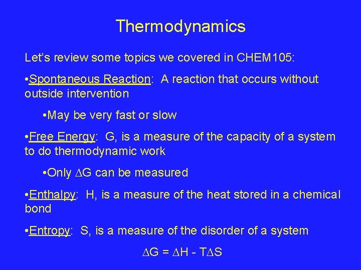 Thermodynamics Let’s review some topics we covered in CHEM 105: • Spontaneous Reaction: A