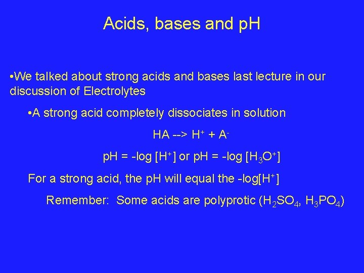Acids, bases and p. H • We talked about strong acids and bases last