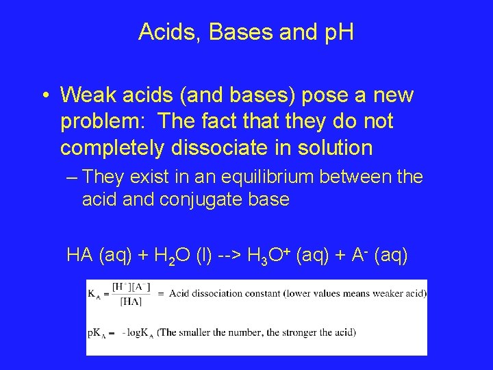 Acids, Bases and p. H • Weak acids (and bases) pose a new problem: