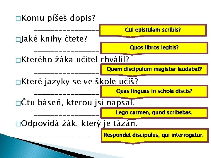 � Komu píšeš dopis? _______________ Cui epistulam scribis? � Jaké knihy čtete? Quos libros