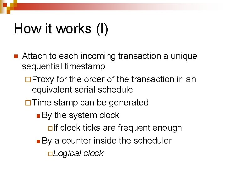 How it works (I) n Attach to each incoming transaction a unique sequential timestamp