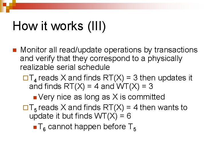 How it works (III) n Monitor all read/update operations by transactions and verify that