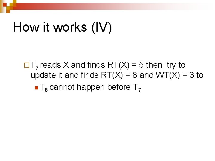 How it works (IV) ¨ T 7 reads X and finds RT(X) = 5