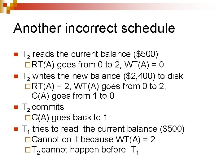 Another incorrect schedule n n T 2 reads the current balance ($500) ¨ RT(A)