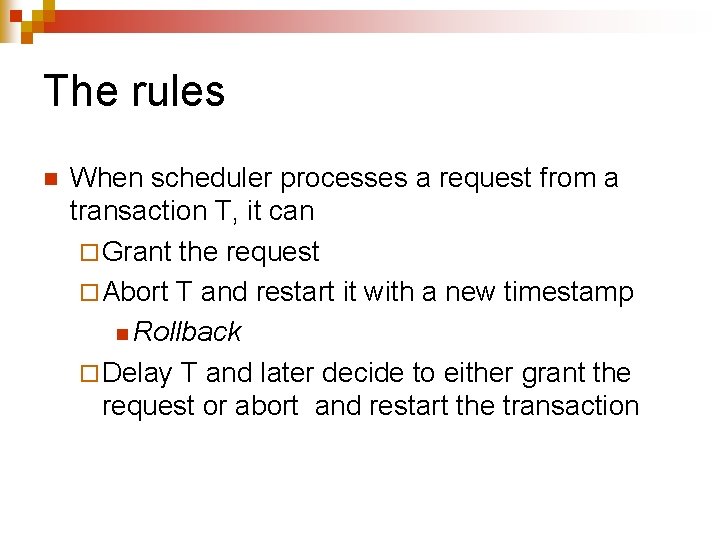 The rules n When scheduler processes a request from a transaction T, it can