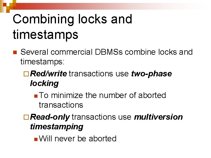 Combining locks and timestamps n Several commercial DBMSs combine locks and timestamps: ¨ Red/write