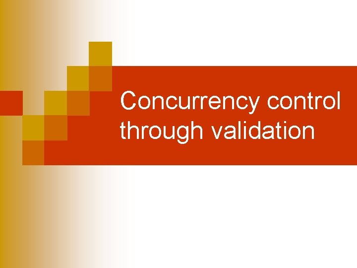 Concurrency control through validation 