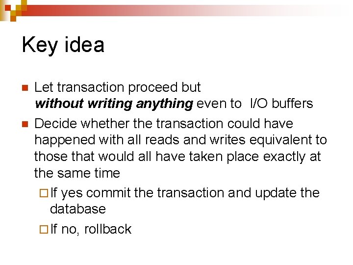 Key idea n n Let transaction proceed but without writing anything even to I/O