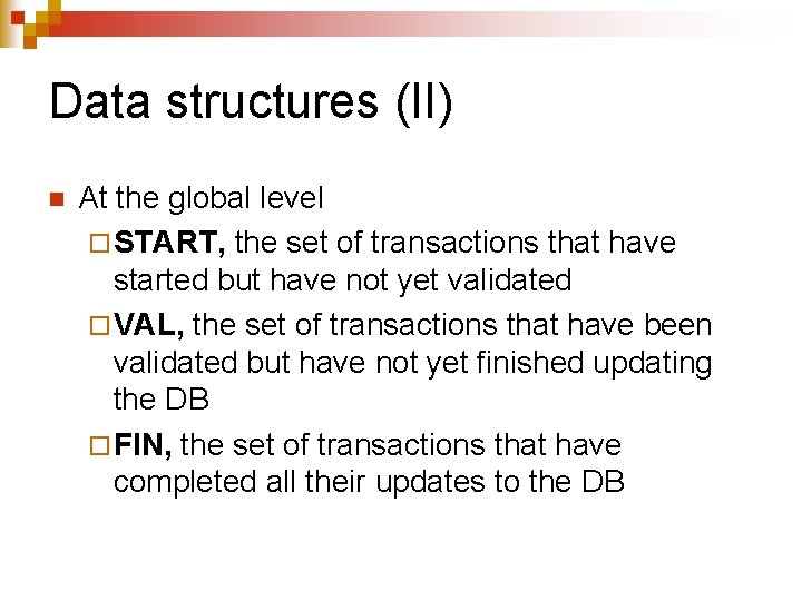 Data structures (II) n At the global level ¨ START, the set of transactions