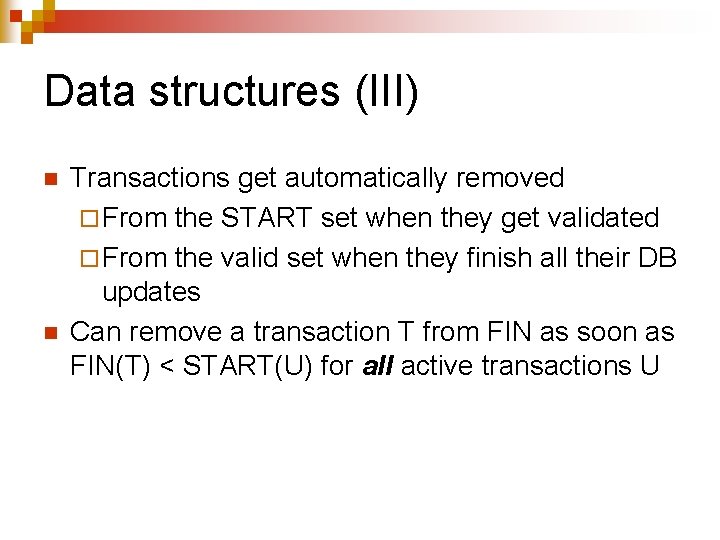 Data structures (III) n n Transactions get automatically removed ¨ From the START set