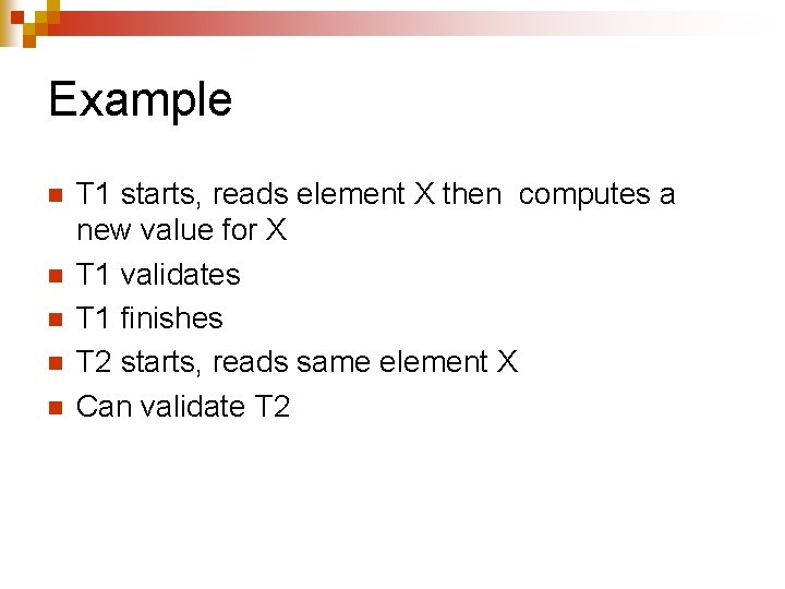 Example n n n T 1 starts, reads element X then computes a new