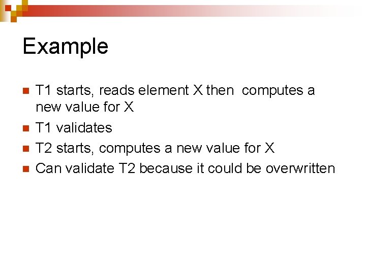 Example n n T 1 starts, reads element X then computes a new value