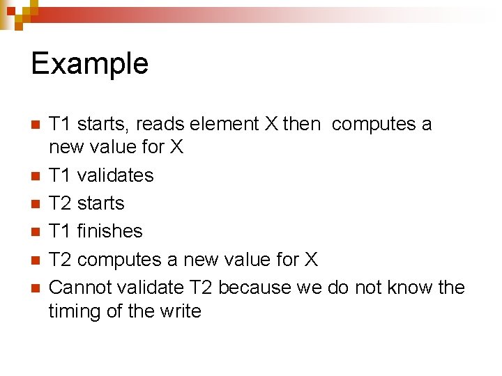Example n n n T 1 starts, reads element X then computes a new