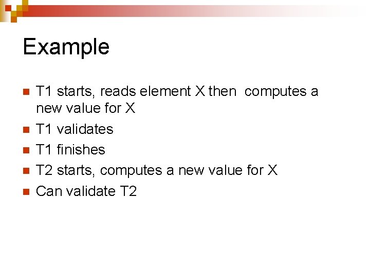 Example n n n T 1 starts, reads element X then computes a new