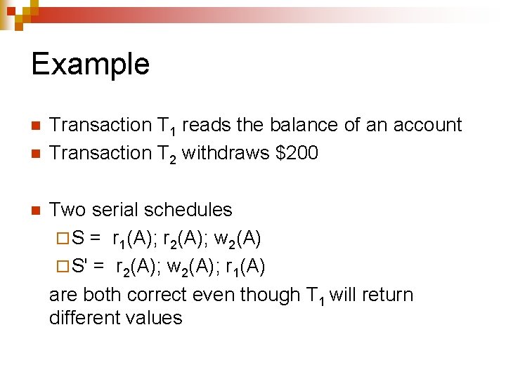 Example n n n Transaction T 1 reads the balance of an account Transaction