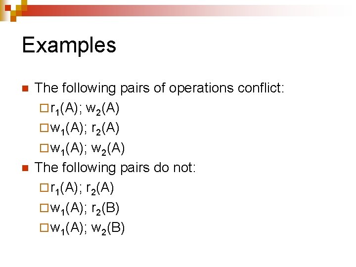 Examples n n The following pairs of operations conflict: ¨ r 1(A); w 2(A)