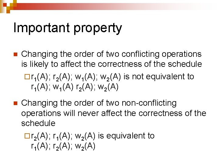 Important property n Changing the order of two conflicting operations is likely to affect