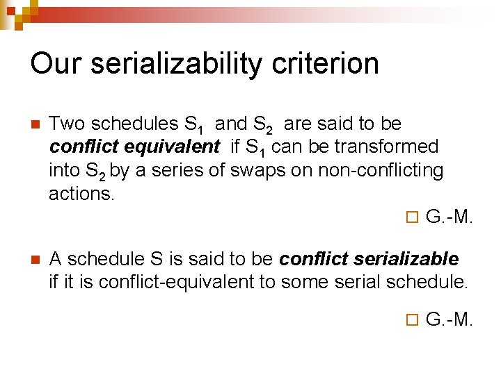 Our serializability criterion n Two schedules S 1 and S 2 are said to