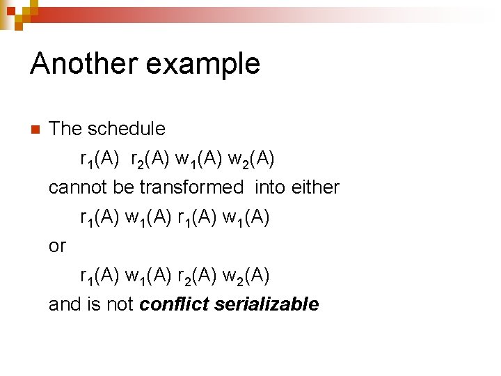 Another example n The schedule r 1(A) r 2(A) w 1(A) w 2(A) cannot