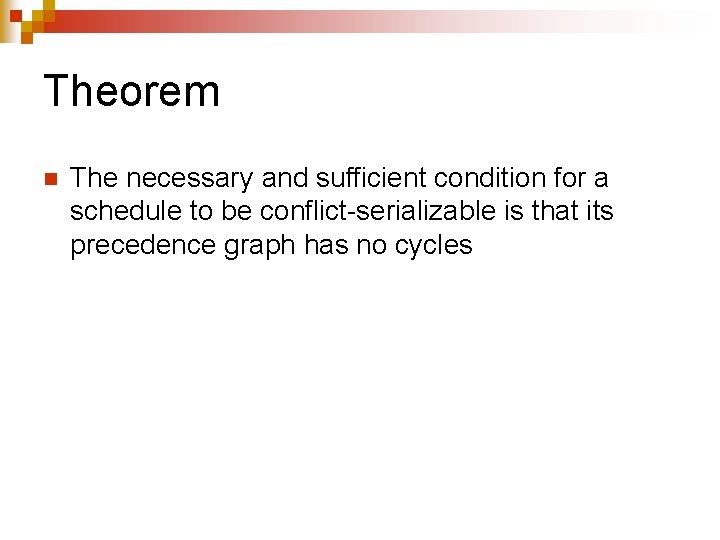 Theorem n The necessary and sufficient condition for a schedule to be conflict-serializable is