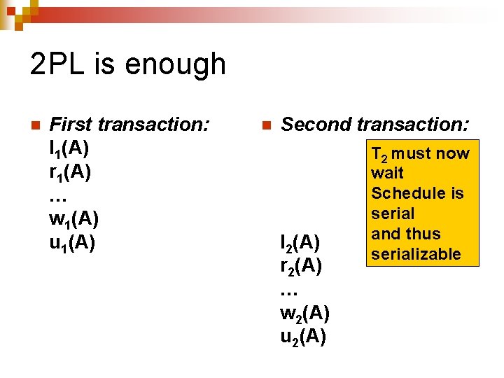 2 PL is enough n First transaction: l 1(A) r 1(A) … w 1(A)