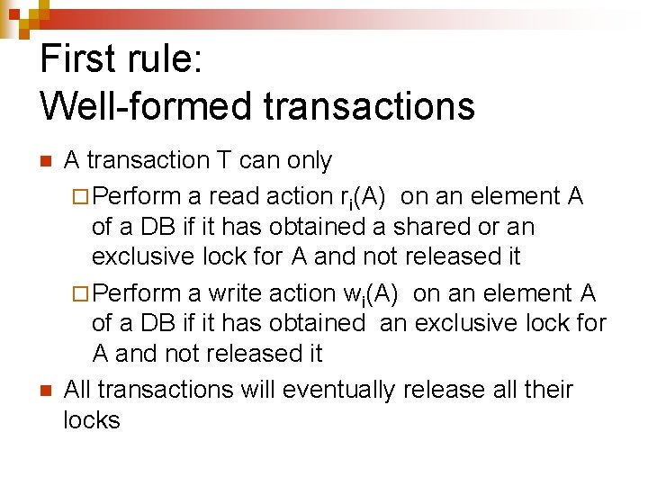 First rule: Well-formed transactions n n A transaction T can only ¨ Perform a