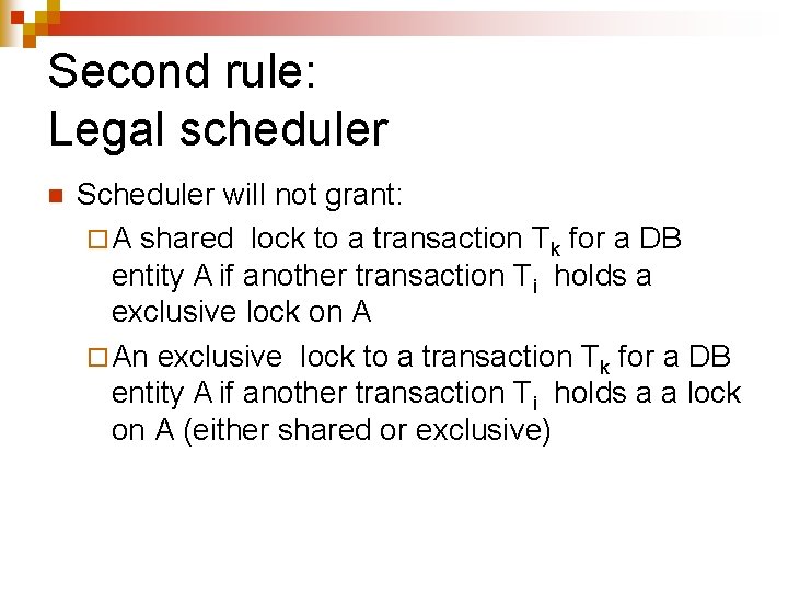 Second rule: Legal scheduler n Scheduler will not grant: ¨ A shared lock to