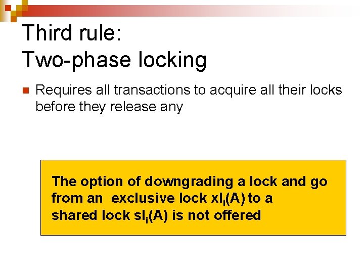 Third rule: Two-phase locking n Requires all transactions to acquire all their locks before