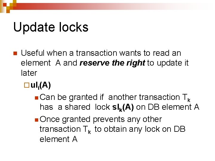 Update locks n Useful when a transaction wants to read an element A and