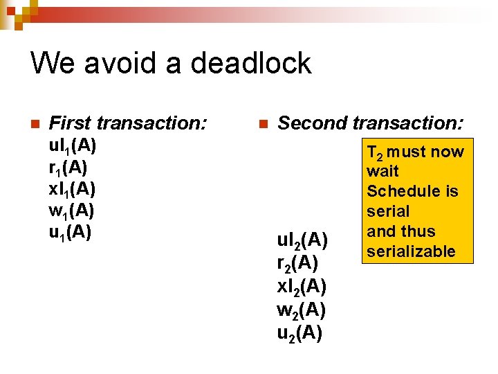 We avoid a deadlock n First transaction: ul 1(A) r 1(A) xl 1(A) w