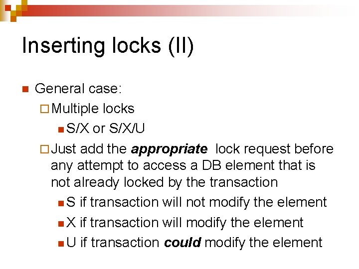 Inserting locks (II) n General case: ¨ Multiple locks n S/X or S/X/U ¨