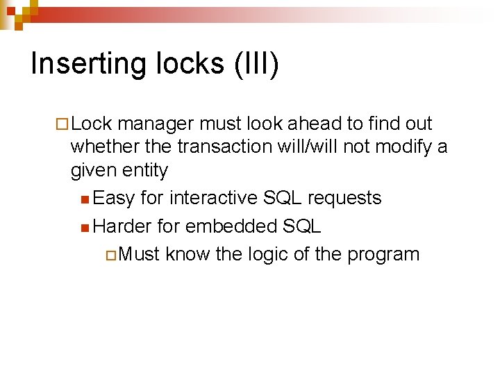 Inserting locks (III) ¨ Lock manager must look ahead to find out whether the