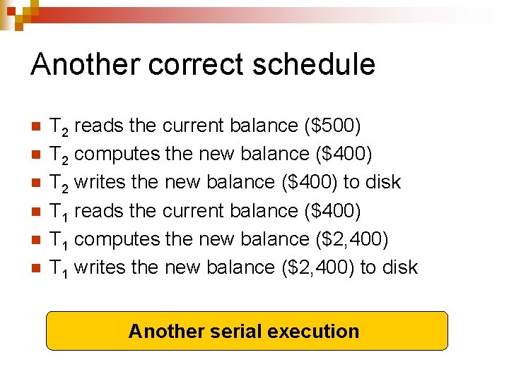 Another correct schedule n n n T 2 reads the current balance ($500) T