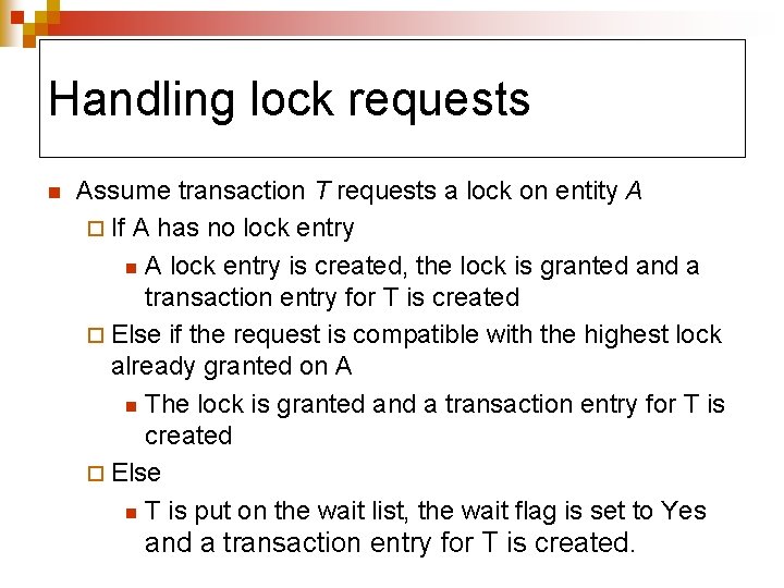 Handling lock requests n Assume transaction T requests a lock on entity A ¨