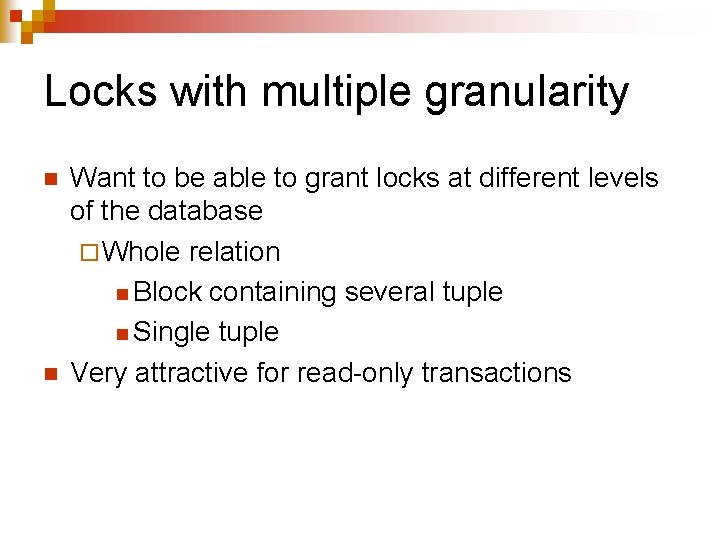 Locks with multiple granularity n n Want to be able to grant locks at