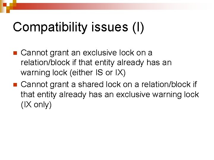 Compatibility issues (I) n n Cannot grant an exclusive lock on a relation/block if