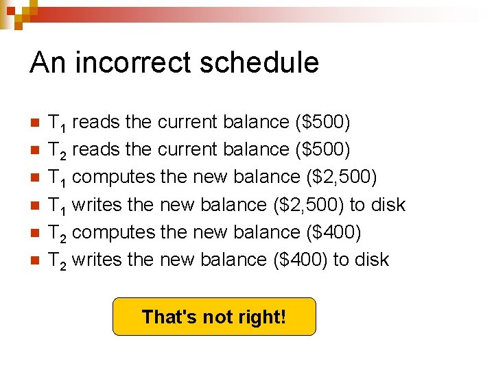 An incorrect schedule n n n T 1 reads the current balance ($500) T