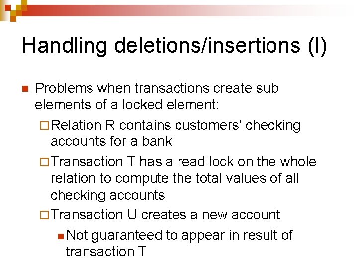 Handling deletions/insertions (I) n Problems when transactions create sub elements of a locked element: