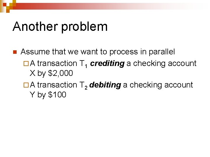 Another problem n Assume that we want to process in parallel ¨ A transaction