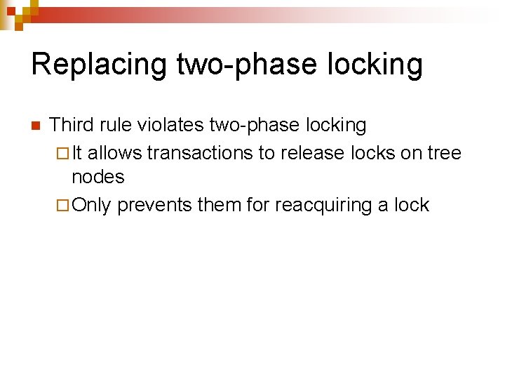 Replacing two-phase locking n Third rule violates two-phase locking ¨ It allows transactions to