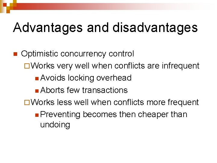 Advantages and disadvantages n Optimistic concurrency control ¨ Works very well when conflicts are