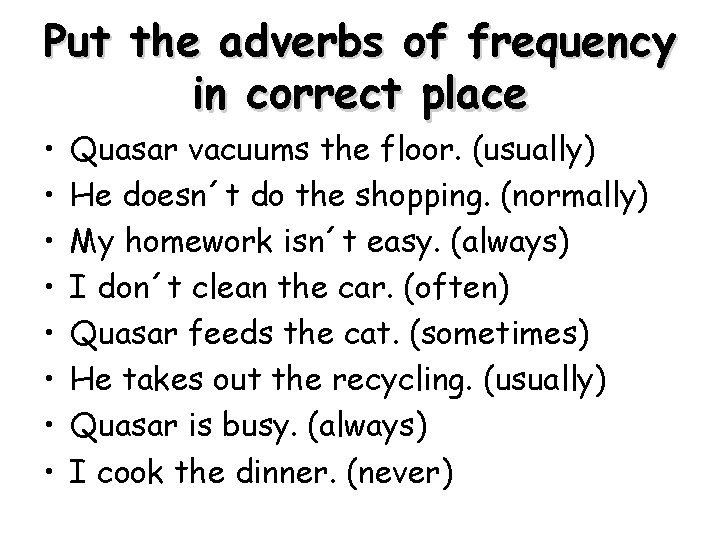 Put the adverbs of frequency in correct place • • Quasar vacuums the floor.