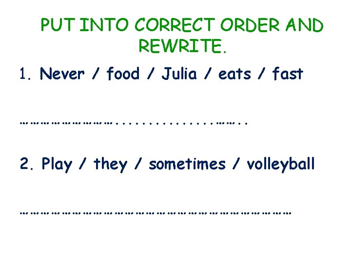 PUT INTO CORRECT ORDER AND REWRITE. 1. Never / food / Julia / eats