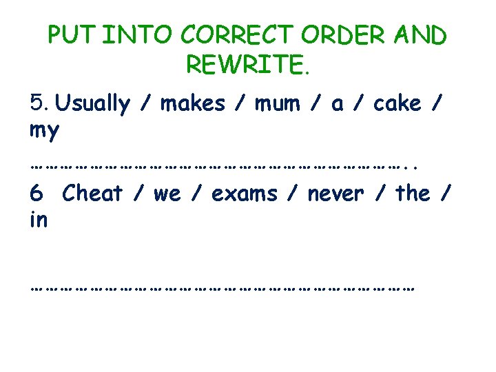 PUT INTO CORRECT ORDER AND REWRITE. 5. Usually / makes / mum / a